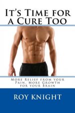 It's Time for a Cure Too: More Relief from your Pain, More Growth for your Brain