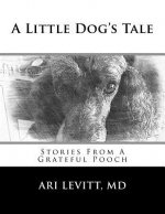 A Little Dog's Tale: Stories From A Grateful Pooch