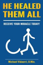 He Healed Them ALL: 31 Days Immersed In God's Healing Power