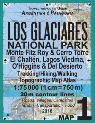 Los Glaciares National Park Map 1 Monte Fitz Roy & Cerro Torre, El Chalten, Lagos Viedma, O'Higgins & Del Desierto Trekking/Hiking/Walking Topographic