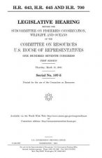 H.R. 643, H.R. 645, and H.R. 700: legislative hearing before the Subcommittee on Fisheries Conservation, Wildlife, and Oceans of the Committee on Reso