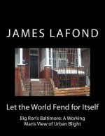 Let the World Fend for Itself: Big Ron's Baltimore: A Working Man's View of Urban Blight