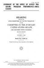 Oversight of the Office of Justice Programs: program performance-drug courts