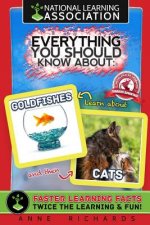 National Learning Association Everything You Should Know About: GOLDFISHES AND CATS Faster Learning Facts