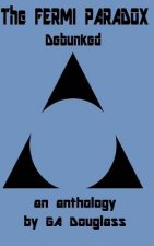 The Fermi Paradox Debunked: An Anthology