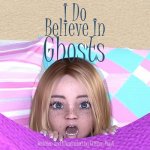 I Do Believe In Ghosts