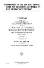 Implementation of the 1996 Safe Drinking Water Act Amendments and funding of state drinking water programs