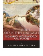 Leonardo, Michelangelo and Raphael: The Greatest Artists of the Renaissance