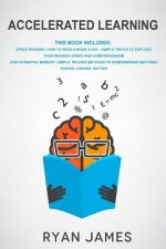 Accelerated Learning: 2 Manuscripts - Speed Reading: How to Read a Book a Day, Photographic Memory: Simple, Proven Methods to Remembering An