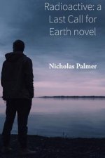 Radioactive: a Last Call for Earth novel