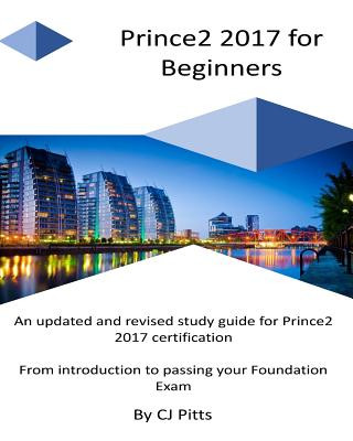 Prince2 2017 for Beginners: A self study guide for Prince2 2017