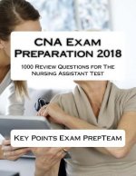 CNA Exam Preparation 2018: 1000 Review Questions for The Nursing Assistant Test