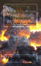 Finding Your Inner Pheonix: Rise From The Ashes