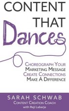 Content That Dances: Choreograph Your Marketing Message - Create Connections - Make A Difference