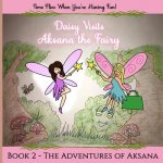 The Adventures of Aksana The Shy Fairy: Daisy Visits