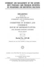 Oversight and management of the government purchase card program: reviewing its weaknesses and identifying solutions