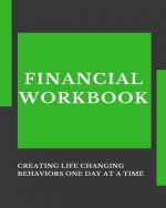 Financial Workbook: Creating life changing behaviors one day at a time
