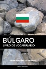 Livro de Vocabulário Búlgaro: Uma Abordagem Focada Em Tópicos