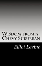 Wisdom from a Chevy Suburban: Advice from Elliot Levine