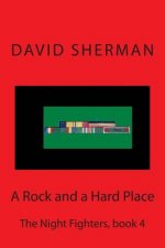 A Rock and a Hard Place: The Night Fighters, book 4