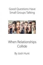 Good Questions Have Small Groups Talking -- When Relationships Collide: When Relationships Collide