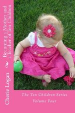 Becoming a Mother and a Teacher of Ten Children: Life as a Homeschooling Mother of Many