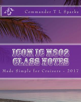 Icom IC M802 Class Notes: Made Simple for Cruisers