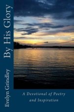 By His Glory: Devotional of Poems and Inspirations
