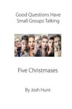 Good Questions Have Small Groups Talking -- Five Christmas Lessons: Five Christmas Lessons