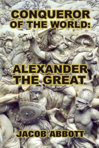 Conqueror of the World: Alexander the Great (Jacob Abbott)(Brožovaná)