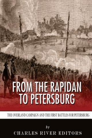 From the Rapidan to Petersburg: The Overland Campaign and the First Battles for Petersburg