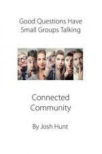 Good Questions Have Small Groups Talking: Connected Community: Connected Community