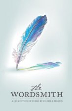 Wordsmith: A poetry collection by Joseph B. Martin