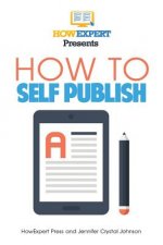 How To Self Publish: Your Step-By-Step Guide To Self Publishing