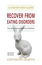 Recover from Eating Disorders: Homeodynamic Recovery Method, a Step-By-Step Guide