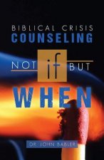 Biblical Crisis Counseling: Not If, But When