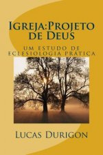 Igreja: Projeto de Deus: um estudo de eclesiologia prática