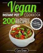 Vegan Instant Pot Cookbook: 200 Easy Plant-Based Recipes for your Pressure Cooker in Half the Time