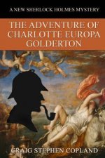 The Adventure of Charlotte Europa Golderton: A New Sherlock Holmes Mystery