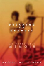 Dreaming of Oranges: An Unreliable Memoir