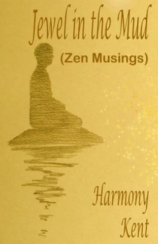 Jewel in the Mud: Zen Musings