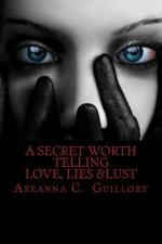 A Secret Worth Telling: Love, Lies & Lust