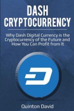 Dash Cryptocurrency: Why Dash Digital Currency Is the Cryptocurrency of the Future and How You Can Profit from It