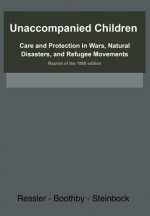 Unaccompanied Children: Care and Protection in Wars, Natural Disasters, and Refugee Movements Reprint of the 1988 edition