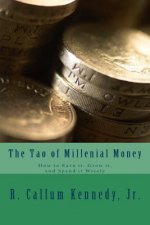 The Tao of Millenial Money: How to Earn It, Grow It, and Spend It Wisely