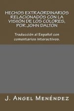 Hechos Extraordinarios Relacionados Con La Visión de Los Colores, Por John Dalton: Traducción Al Espa?ol Con Comentarios Interactivos.