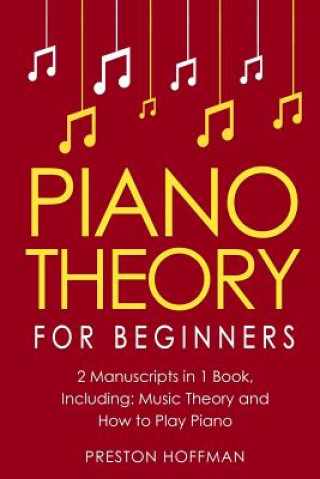 Piano Theory: For Beginners - Bundle - The Only 2 Books You Need to Learn Piano Music Theory, Piano Tuning and Piano Technique Today