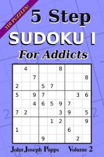 5 Step Sudoku I For Addicts Vol 2: 310 Puzzles! Easy, Medium, Hard, and Unfair Levels - Sudoku Puzzle Book