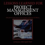 Lessons Learned for Project Management Offices: 200 Quotes from Some of the Greatest Achievers In History