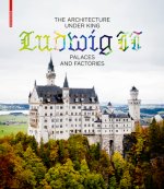 Architecture under King Ludwig II - Palaces and Factories